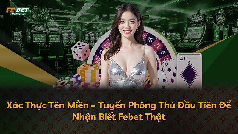 Xác Thực Tên Miền – Tuyến Phòng Thủ Đầu Tiên Để Nhận Biết Febet Thật