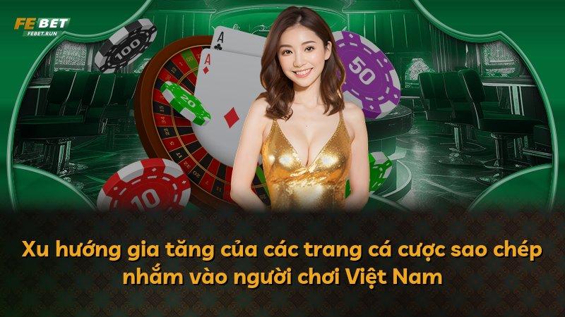Xu hướng gia tăng của các trang cá cược sao chép nhắm vào người chơi Việt Nam