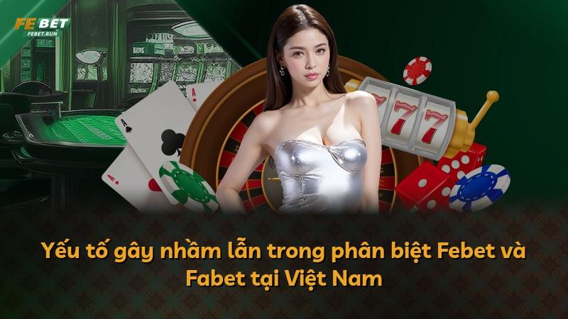 Yếu tố gây nhầm lẫn trong phân biệt Febet và Fabet tại Việt Nam